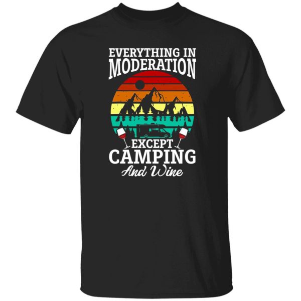 Everything In Moderation Except Camping And Wine Shirt