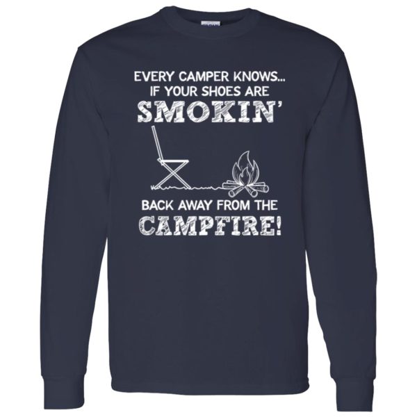 Every Camper Knows If Your Shoes Are Smokin’ Back Away From The Campfire Shirt