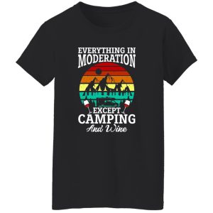 Everything In Moderation Except Camping And Wine Shirt