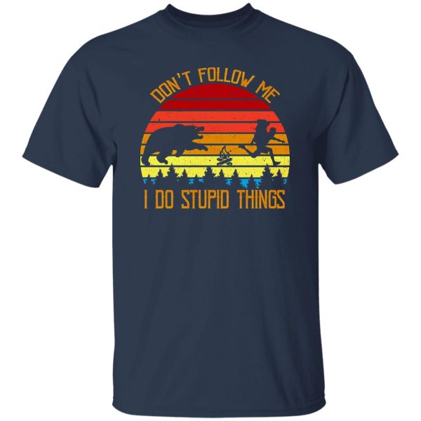 Don’t Follow Me I Do Stupid Things Funny for Camping Lover Shirt