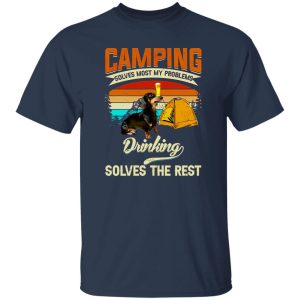 Dachshund Camping Solves Most Of My Problems Drinking Solves The Rest Shirt