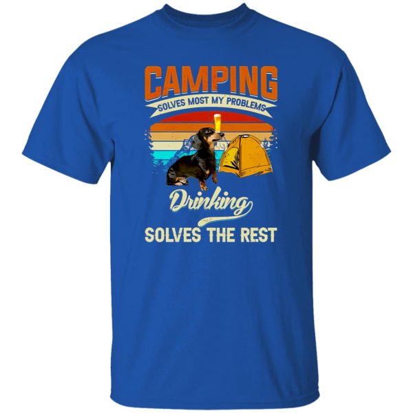 Dachshund Camping Solves Most Of My Problems Drinking Solves The Rest Shirt