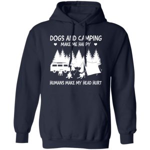 Dogs And Camping Make Me Happy Humans Make My Head Hurt V4 Shirt