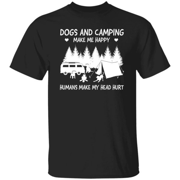 Dogs And Camping Make Me Happy Humans Make My Head Hurt V4 Shirt