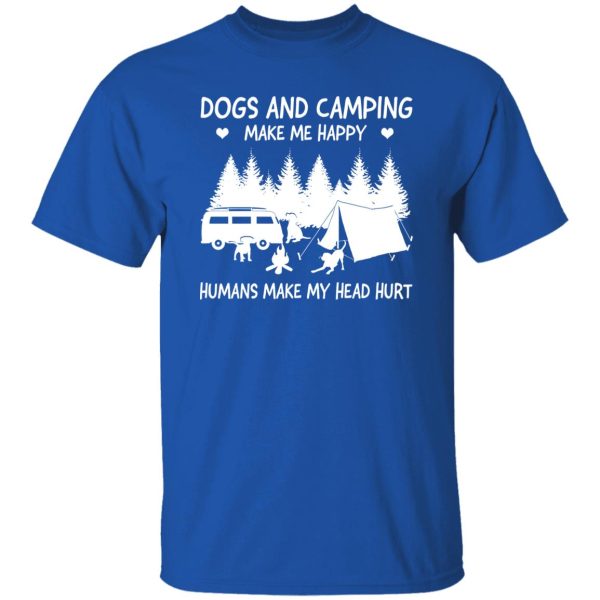 Dogs And Camping Make Me Happy Humans Make My Head Hurt V4 Shirt