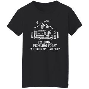 I’m Done Peopling Today Where’s My Camper Camping Van for Camp Lover Shirt