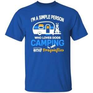 I’m A Simple Person Who Loves Dogs Camping And Dragonflies Shirt