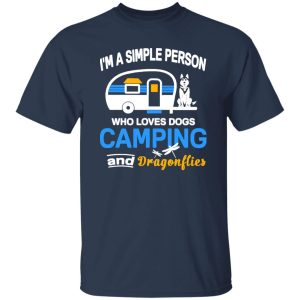 I’m A Simple Person Who Loves Dogs Camping And Dragonflies Shirt