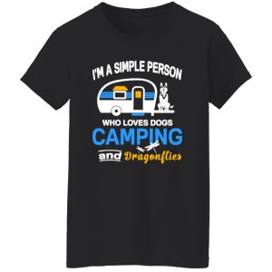 I’m A Simple Person Who Loves Dogs Camping And Dragonflies Shirt