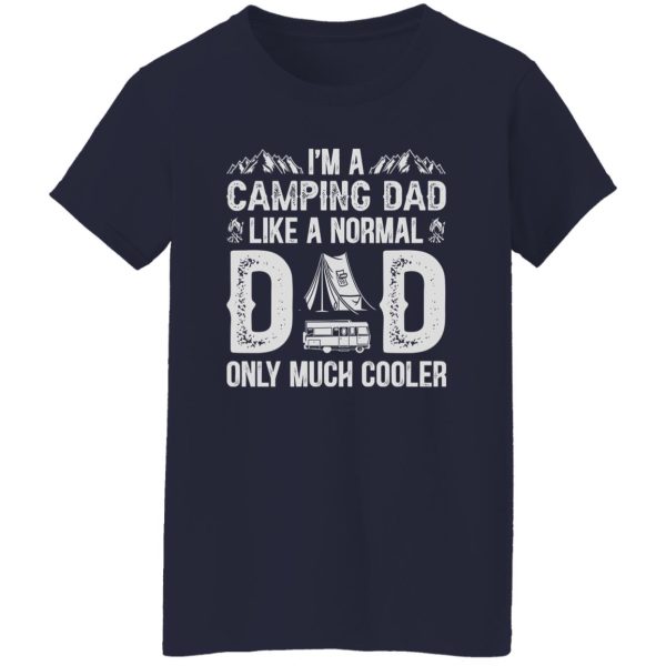 I’m A Camping Dad Like A Normal Dad Only Much Cooler Shirt