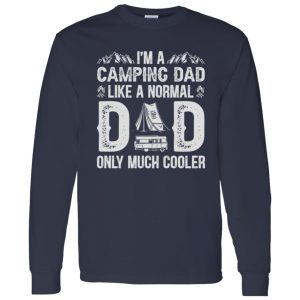 I’m A Camping Dad Like A Normal Dad Only Much Cooler Shirt