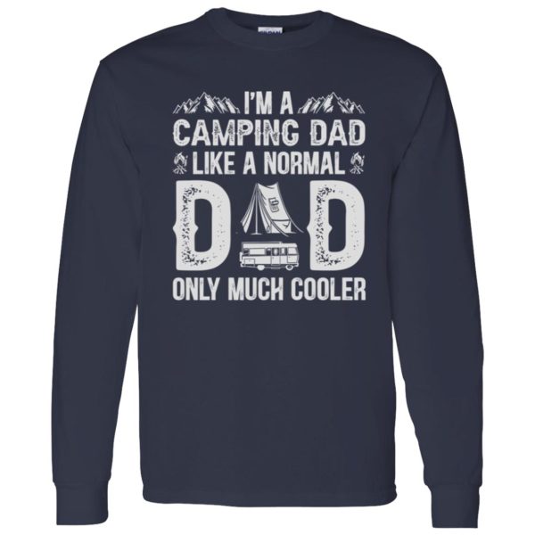 I’m A Camping Dad Like A Normal Dad Only Much Cooler Shirt