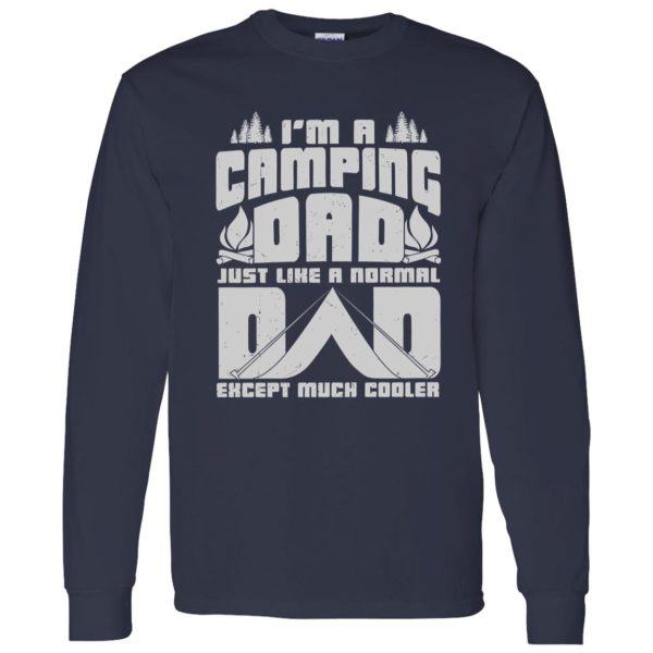 I’m A Camping Dad Just Like A Normal Dad Except Much Cooler For Father’s Day Shirt