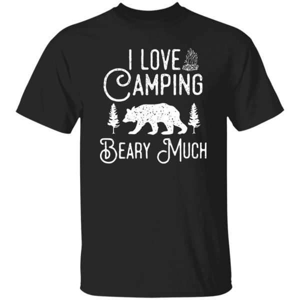 I Love Camping Beary Much Shirt