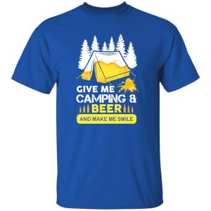 Give Me Camping And Beer And Make Me Smile Shirt