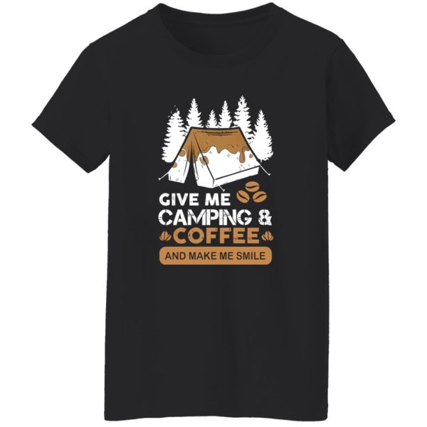 Give Me Camping And Coffee And Make Me Smile Favorite Things Shirt