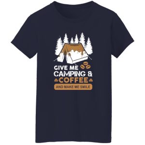 Give Me Camping And Coffee And Make Me Smile Favorite Things Shirt