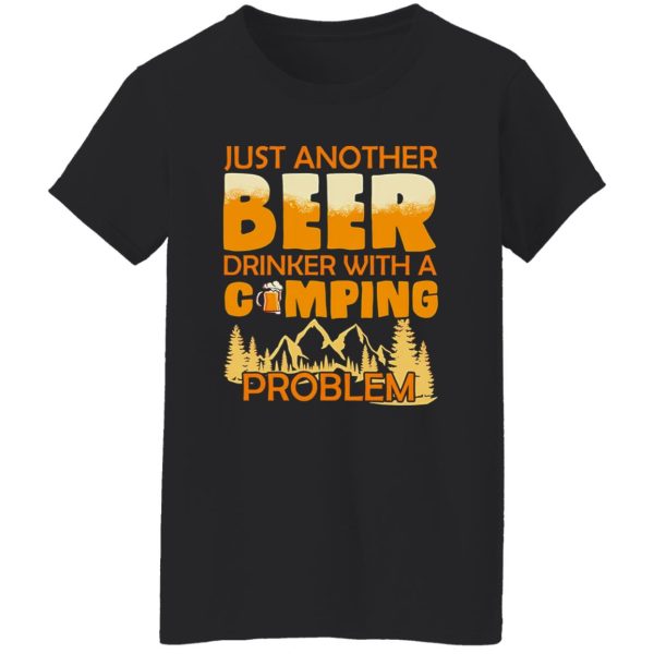 Just Another Beer Drinker With A Camping Problem For Camping Lovers Shirt