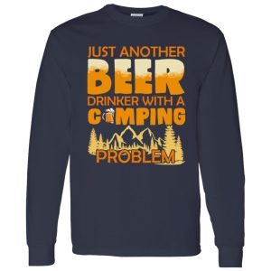 Just Another Beer Drinker With A Camping Problem For Camping Lovers Shirt