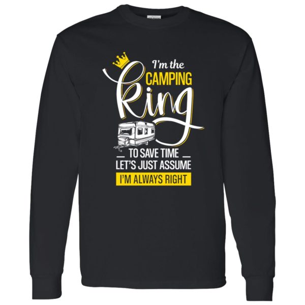 I’m The Camping King To Save Time Let’s Just Assume I’m Always Right for Camper Shirt