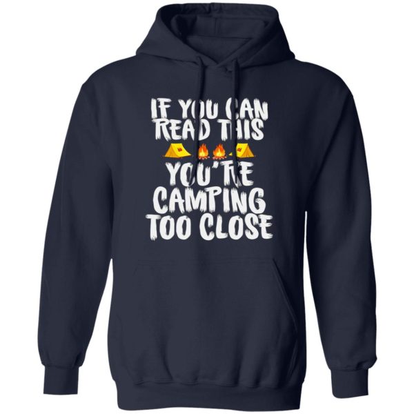 If You Can Read This You’re Camping Too Close for Camp Lover Shirt