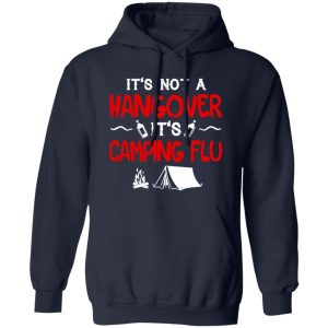 It’s Not A Hangover It’s Camping Flu Shirt