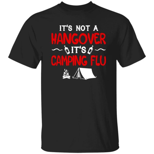 It’s Not A Hangover It’s Camping Flu Shirt