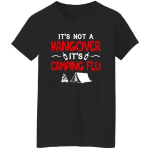 It’s Not A Hangover It’s Camping Flu Shirt