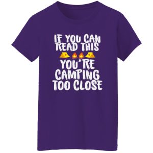 If You Can Read This You’re Camping Too Close for Camp Lover Shirt