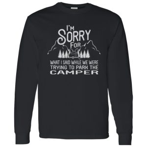 I’m Sorry For What I Said While We Were Trying To Park The Camper Shirt