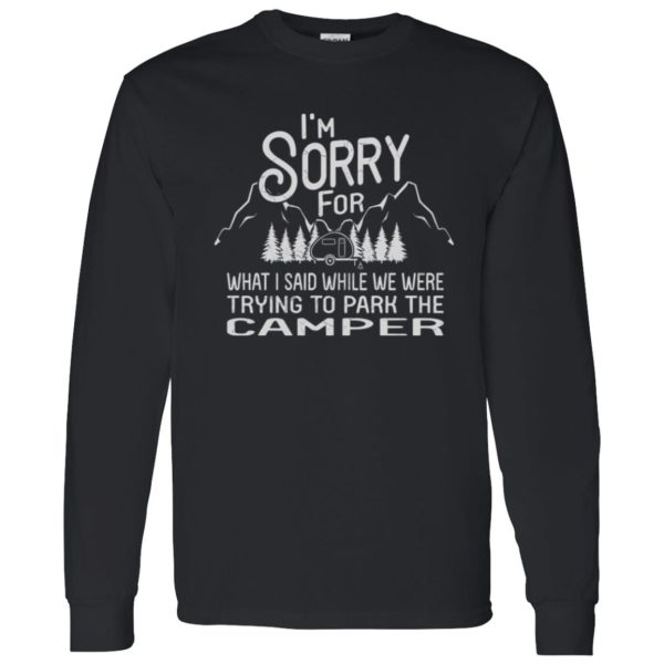 I’m Sorry For What I Said While We Were Trying To Park The Camper Shirt