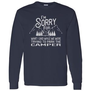 I’m Sorry For What I Said While We Were Trying To Park The Camper Shirt