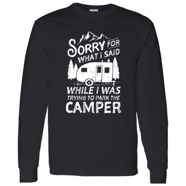 I’m Sorry For What I Said While We Were Trying To Park The Camper For Camp Lover Shirt