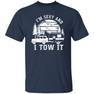 I’m Sexy And I Tow It Car Camping For Camper Vintage Shirt