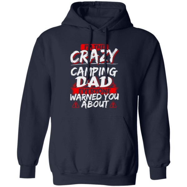 I’m The Crazy Camping Dad Everyone Warned You About Shirt