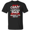 I’m The Crazy Camping Dad Everyone Warned You About Shirt