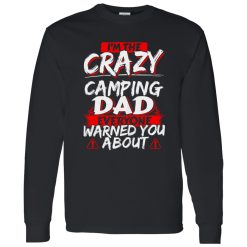 I’m The Crazy Camping Dad Everyone Warned You About Shirt