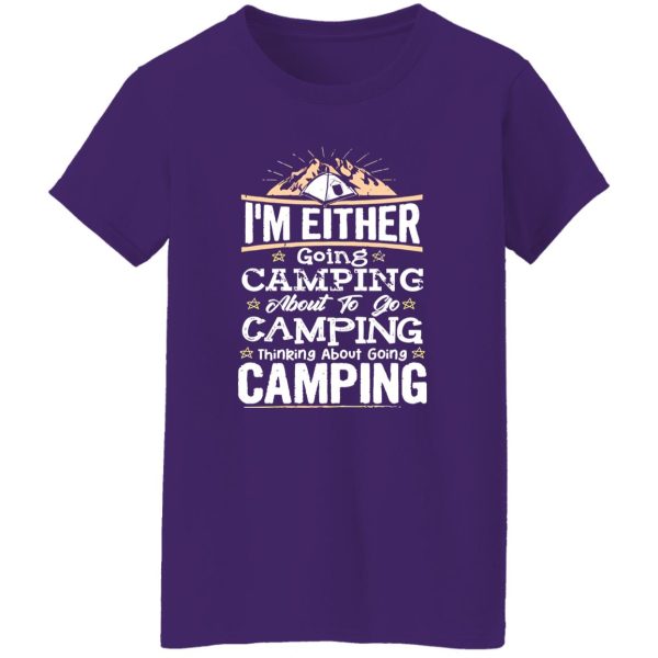 I’m Either Going Camping About To Go Camping Thinking About Going Camping V2 Shirt