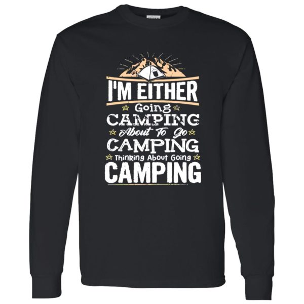 I’m Either Going Camping About To Go Camping Thinking About Going Camping V2 Shirt