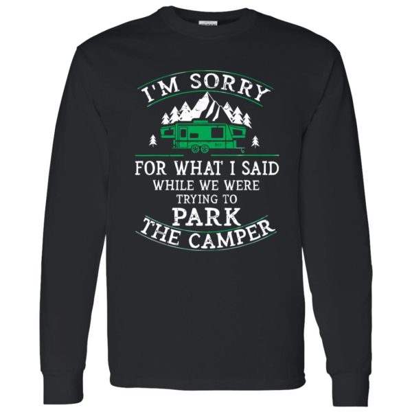 I’m Sorry For What I Said While We Were Trying To Park The Camper For Camp Shirt