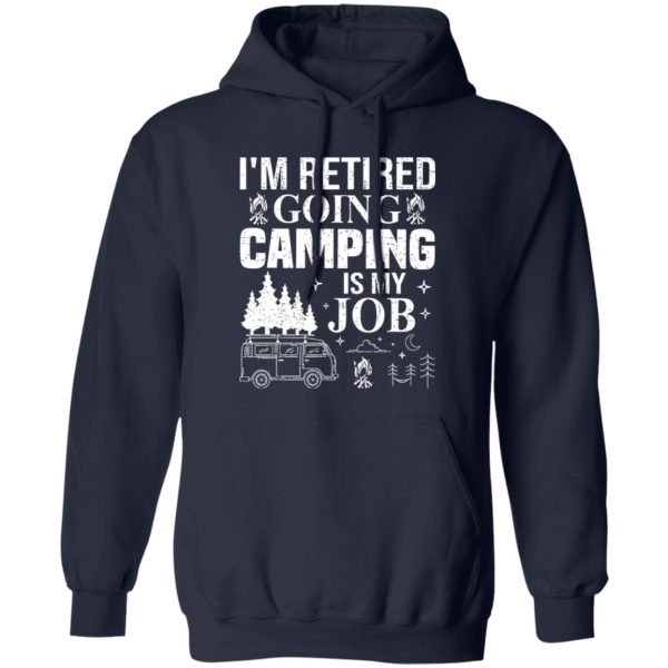 I’m Retired Going Camping is My Job Shirt