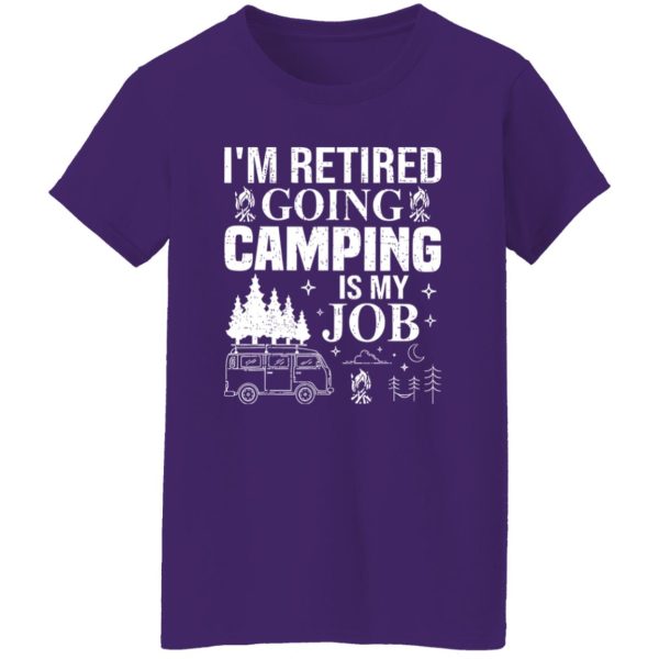 I’m Retired Going Camping is My Job Shirt