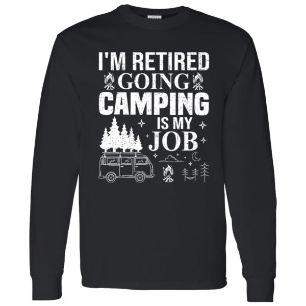 I’m Retired Going Camping is My Job Shirt