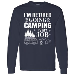 I’m Retired Going Camping is My Job Shirt