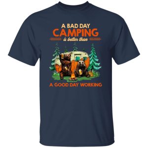 Bear Camping A Bad Day Camping Is Better Than A Good Day Working for Shirt