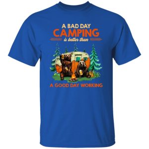 Bear Camping A Bad Day Camping Is Better Than A Good Day Working for Shirt