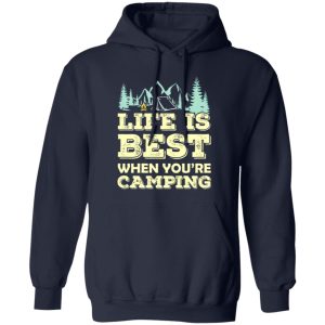 Life is Best When You’re Camping Cool Design for Camping Lover Shirt