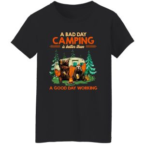 Bear Camping A Bad Day Camping Is Better Than A Good Day Working for Shirt