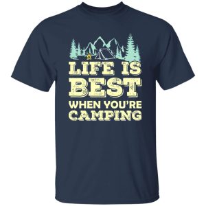 Life is Best When You’re Camping Cool Design for Camping Lover Shirt