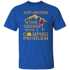 Just Another Wine Drinker With A Camping Problem Shirt